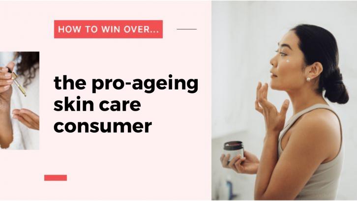 How to win over… the pro-ageing skin care consumer
